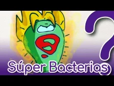 ¡Súper Bacterias! ¿Cómo evolucionaron?